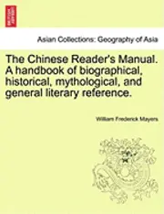 William Frederick Mayers - The Chinese Reader's Manual. a Handbook of Biographical, Historical, Mythological, and General Literary Reference., Häftad. Tillgänglighet: Lägg i varukorg
