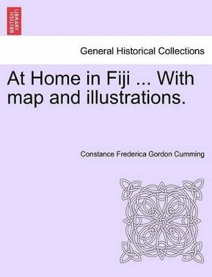 Constance Frederica Gordon Cumming - At Home in Fiji ... with Map and Illustrations, Vol. I, Häftad. Tillgänglighet: Lägg i varukorg