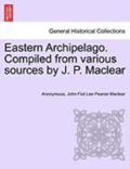 Eastern Archipelago. Compiled from Various Sources by J. P. Maclear