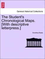 The Student's Chronological Maps. [With Descriptive Letterpress.]