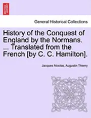 Jacques Nicolas Augustin Thierry - History of the Conquest of England by the Normans. ... Translated from the French [By C. C. Hamilton]., Häftad. Tillgänglighet: Lägg i varukorg