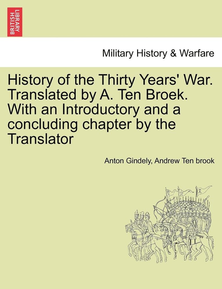 Anton Gindely, Andrew Ten Brook - History of the Thirty Years' War. Translated by A. Ten Broek. With an Introductory and a concluding chapter by the Translator, Häftad. Tillgänglighet: Lägg i varukorg