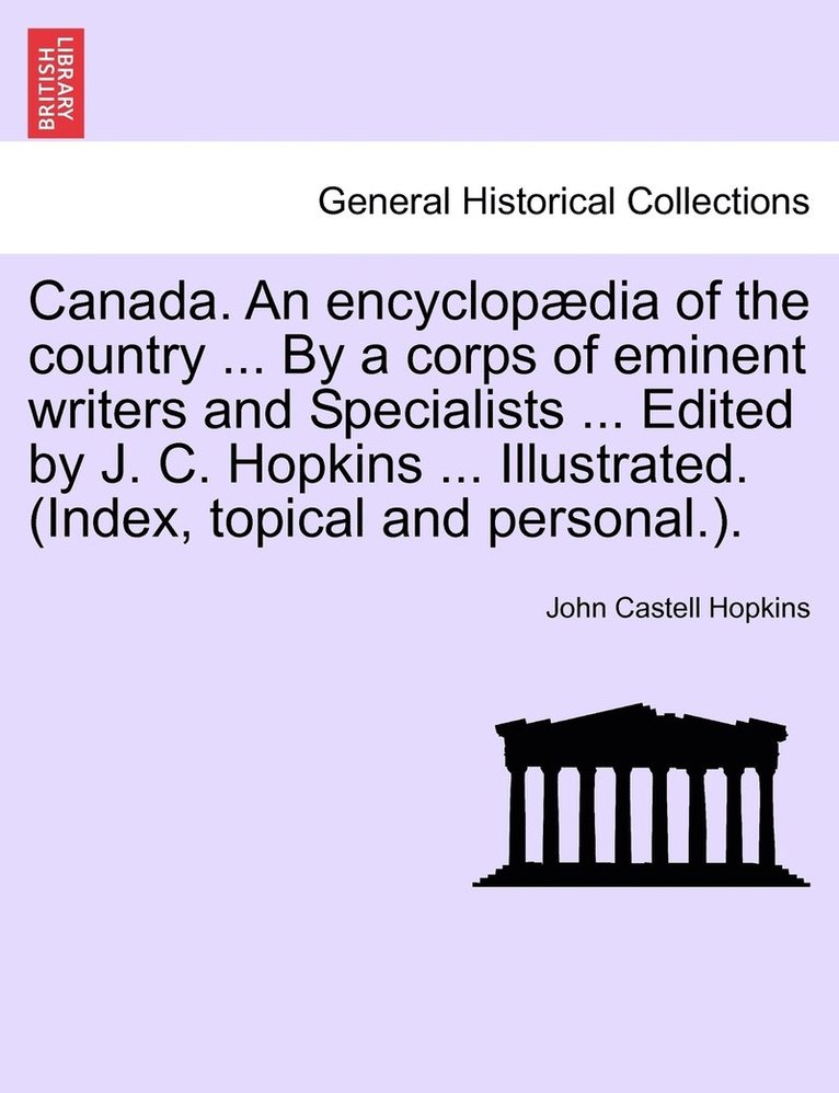 John Castell Hopkins - Canada. An encyclopædia of the country ... By a corps of eminent writers and Specialists ... Edited by J. C. Hopkins ... Illustrated. (Index, topical and personal.)., Häftad. Tillgänglighet: Lägg i varukorg