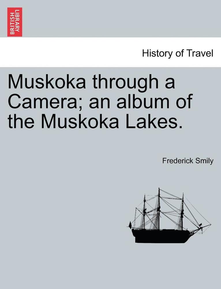 Frederick Smily - Muskoka Through a Camera; An Album of the Muskoka Lakes., Häftad. Tillgänglighet: Lägg i varukorg