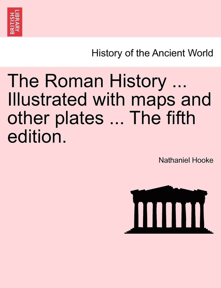 Roman History ... Illustrated with maps and other plates ... The fifth edition. Vol. II