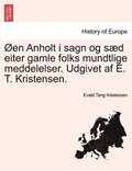 Oen Anholt I Sagn Og Saed Eiter Gamle Folks Mundtlige Meddelelser. Udgivet AF E. T. Kristensen.