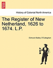 Edmund Bailey O'Callaghan - The Register of New Netherland, 1626 to 1674. L.P., Häftad