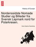 Nordenssidste Nomade Studier Og Billeder Fra Svensk Lapmark Nord for Polarkresen.