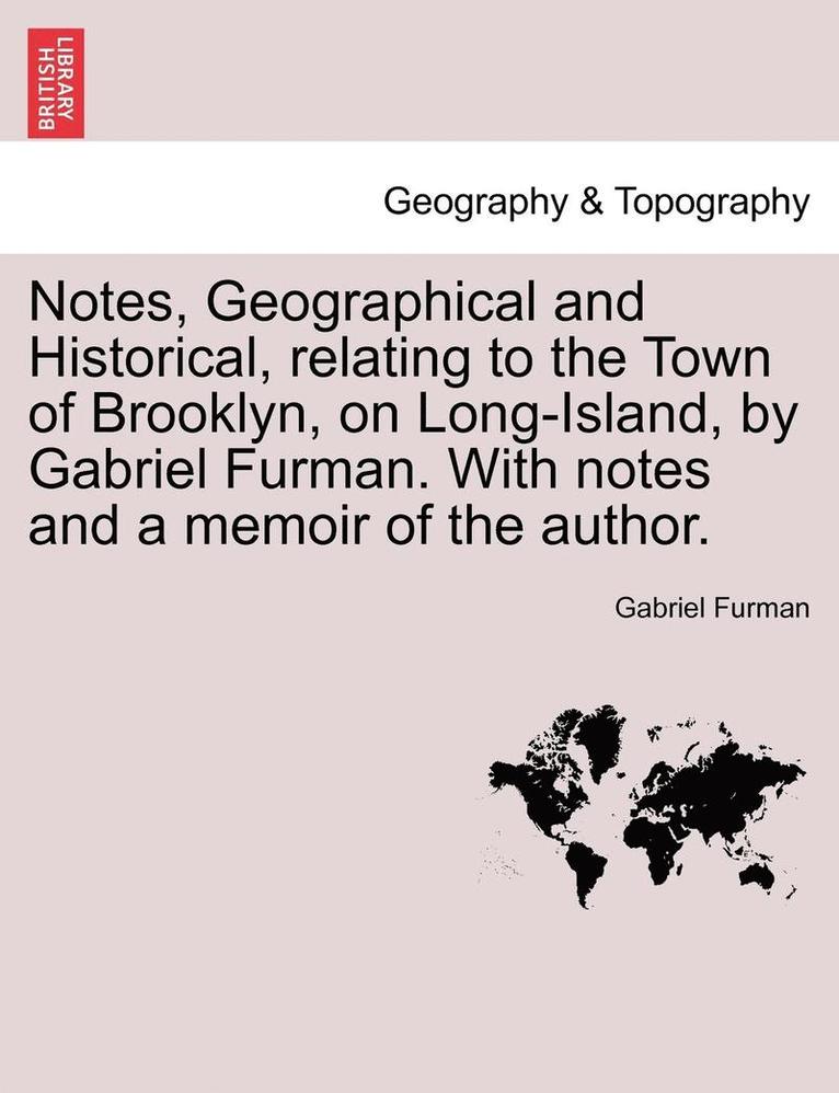 Gabriel Furman - Notes, Geographical and Historical, Relating to the Town of Brooklyn, on Long-Island, by Gabriel Furman. with Notes and a Memoir of the Author., Häftad. Tillgänglighet: Lägg i varukorg