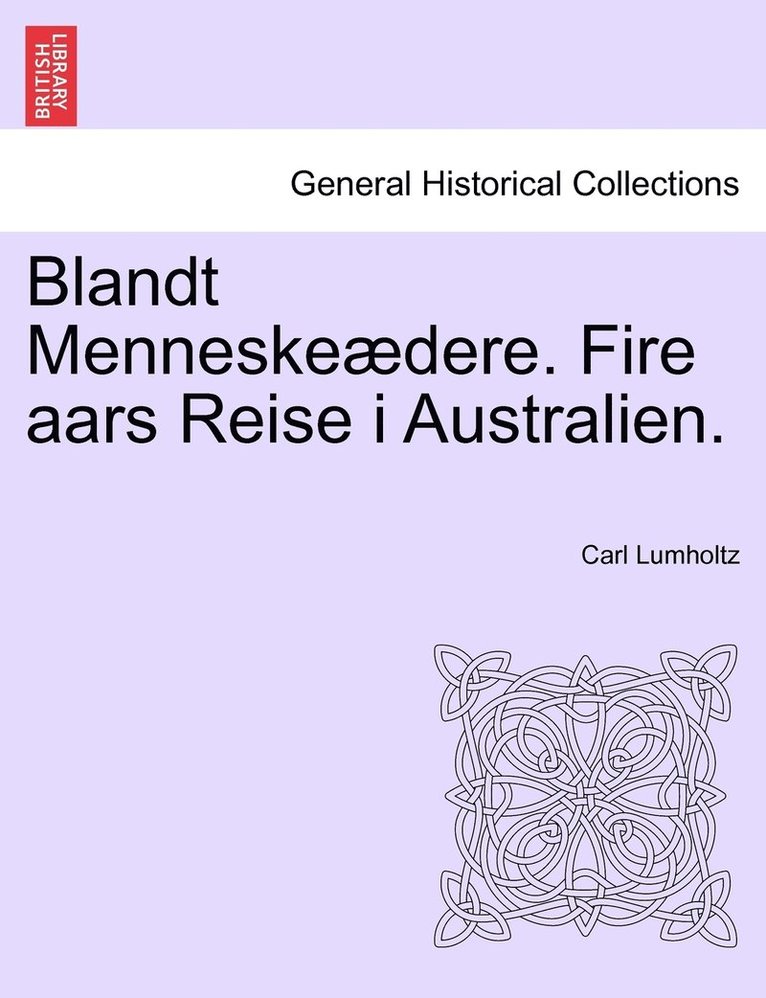 Blandt Menneskeædere. Fire aars Reise i Australien.