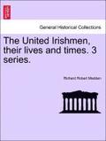 United Irishmen, Their Lives and Times. 3 Series.
