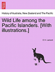 E H Lamont - Wild Life Among the Pacific Islanders. [With Illustrations.], Häftad. Tillgänglighet: Lägg i varukorg