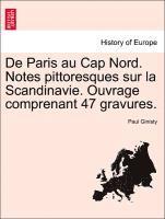 de Paris Au Cap Nord. Notes Pittoresques Sur La Scandinavie. Ouvrage Comprenant 47 Gravures.