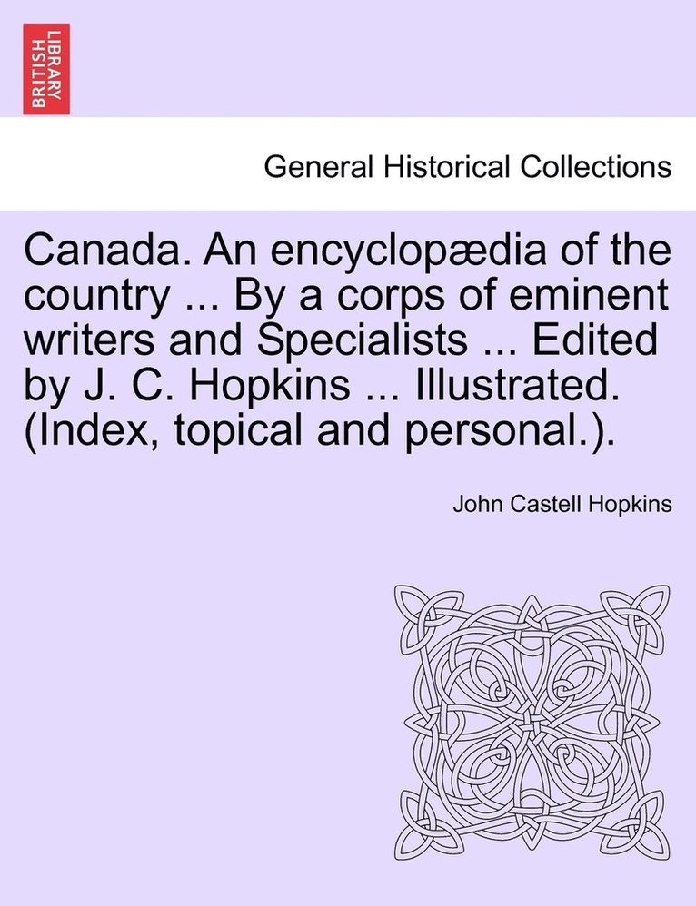 John Castell Hopkins - Canada. An encyclopædia of the country ... By a corps of eminent writers and Specialists ... Edited by J. C. Hopkins ... Illustrated. (Index, topical and personal.)., Häftad. Tillgänglighet: Lägg i varukorg