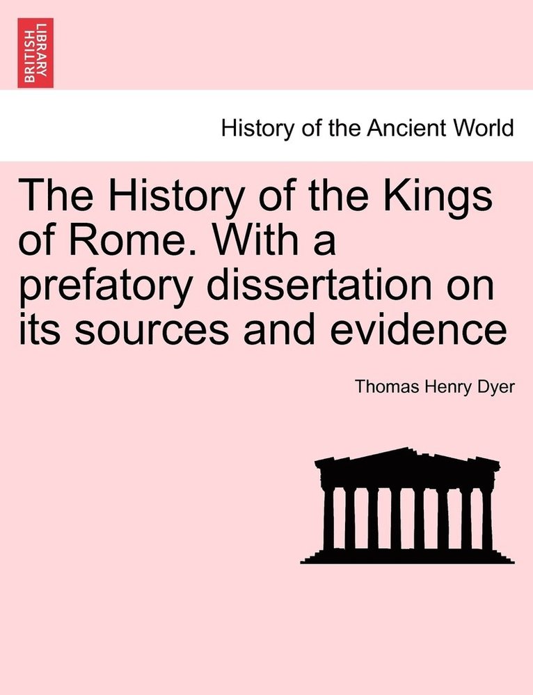 Thomas Henry Dyer - History of the Kings of Rome. With a prefatory dissertation on its sources and evidence, Häftad. Tillgänglighet: Lägg i varukorg
