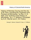 History of Ramsey County and the city of St. Paul, including the &quot;Explorers and Pioneers of Minnesota,&quot; by Rev. E. D. Neill, and &quot;Outlines of the History of Minnesota,&quot; by J. F.
