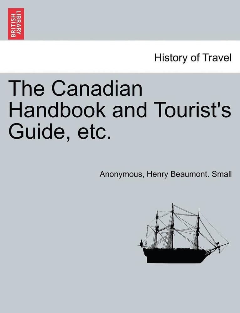 Anonymous, Henry Beaumont Small - The Canadian Handbook and Tourist's Guide, Etc., Häftad. Tillgänglighet: Lägg i varukorg