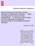 Second Festival of the Sons of New Hampshire Celebrated in Boston ... 1853; Including Also an Account of the Proceedings ... on the Day of the Funeral ... and the Subsequent Obsequies Commemorative