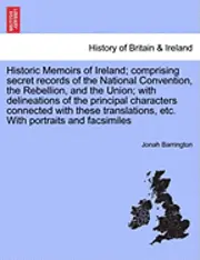 Jonah Barrington - Historic Memoirs of Ireland; Comprising Secret Records of the National Convention, the Rebellion, and the Union; With Delineations of the Principal Ch, Häftad. Tillgänglighet: Lägg i varukorg