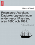Petersburg-Astrakan. Dagboks-Uppteckningar Under Resor I Ryssland Aren 1880 Och 1881.