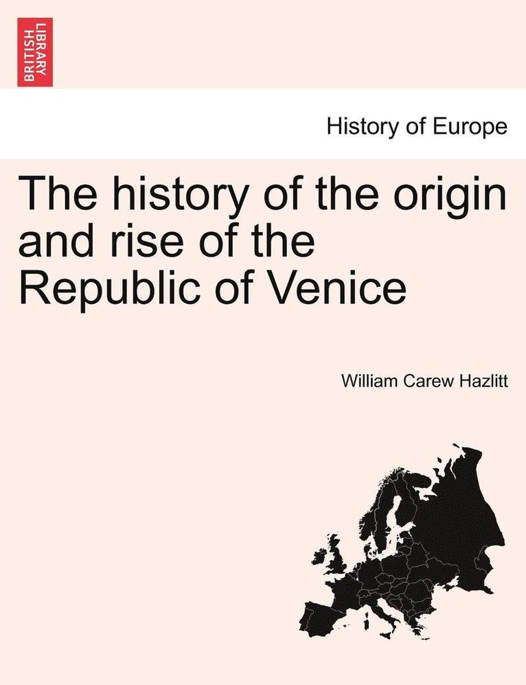 history of the origin and rise of the Republic of Venice Vol. II.