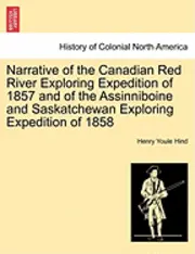 Henry Youle Hind - Narrative of the Canadian Red River Exploring Expedition of 1857 and of the Assinniboine and Saskatchewan Exploring Expedition of 1858, Häftad. Tillgänglighet: Lägg i varukorg