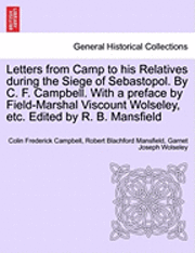 Letters from Camp to His Relatives During the Siege of Sebastopol. by C. F. Campbell. with a Preface by Field-Marshal Viscount Wolseley, Etc. Edited by R. B. Mansfield