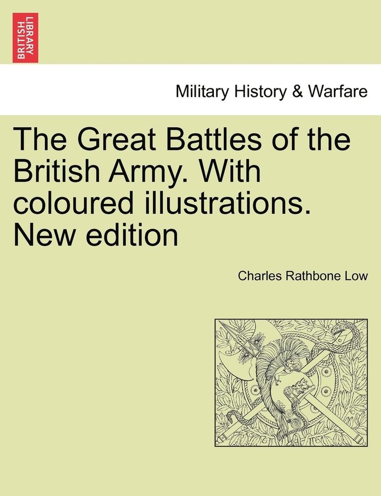 Charles Rathbone Low - Great Battles of the British Army. With coloured illustrations. New edition, Häftad
