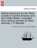Sailing Directions for the West Coasts of Central America and the United States. Compiled from various sources by Rear-Admiral J. P. Maclear