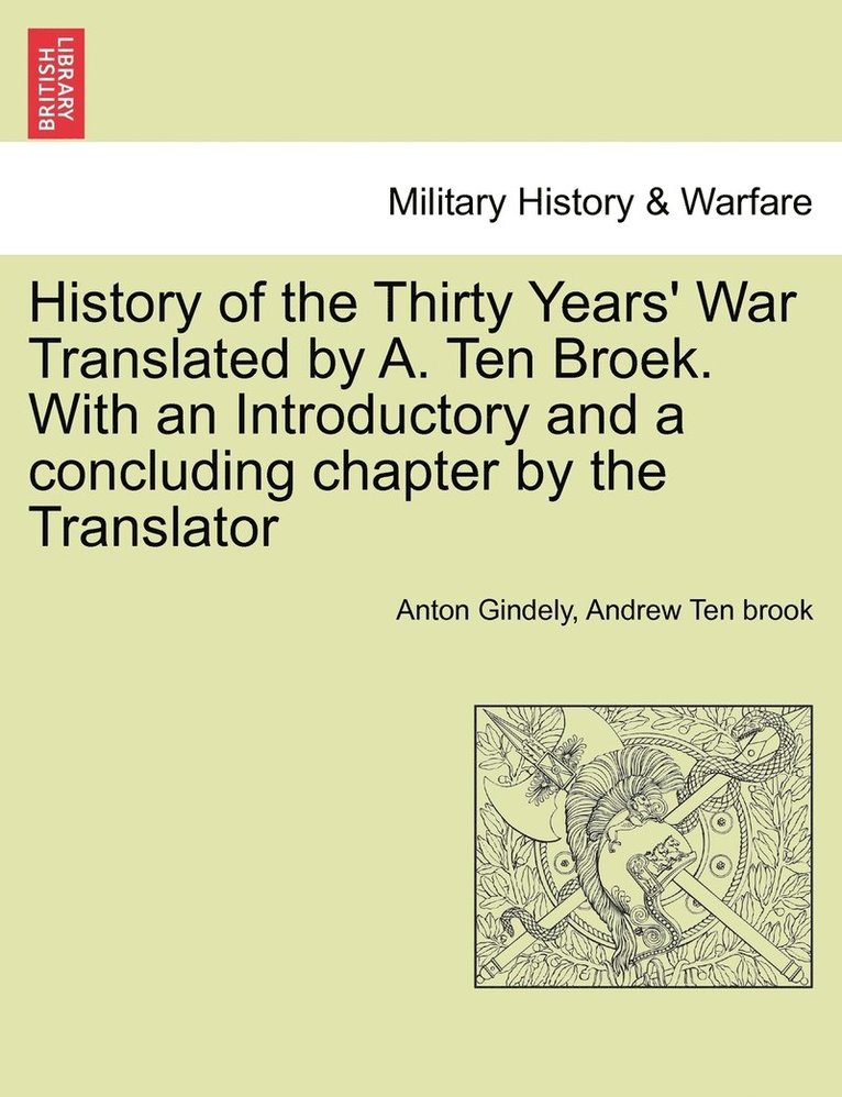 Anton Gindely, Andrew Ten Brook - History of the Thirty Years' War Translated by A. Ten Broek. With an Introductory and a concluding chapter by the Translator, Häftad. Tillgänglighet: Lägg i varukorg