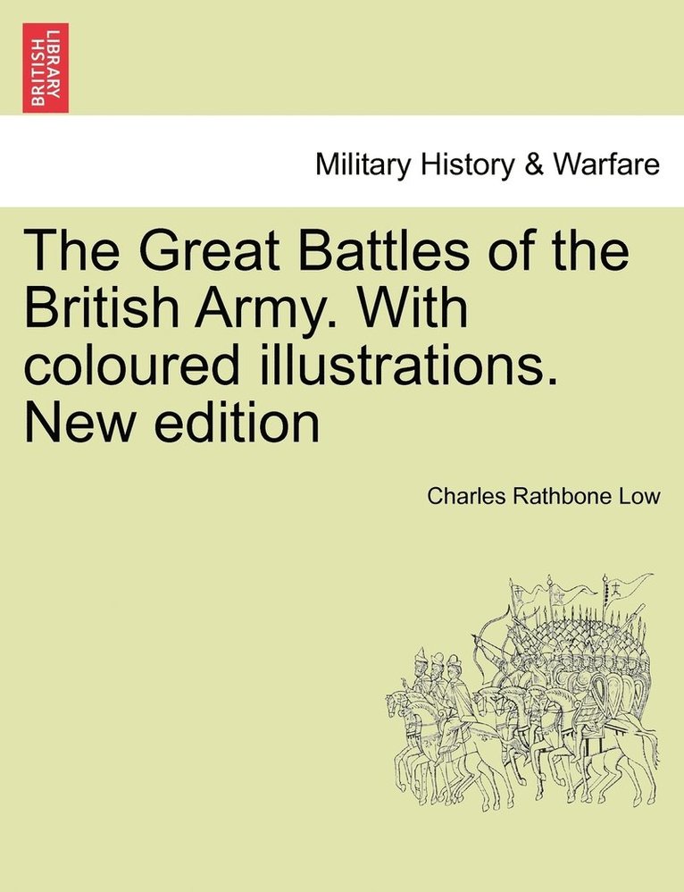 Charles Rathbone Low - Great Battles of the British Army. With coloured illustrations. New edition, Häftad