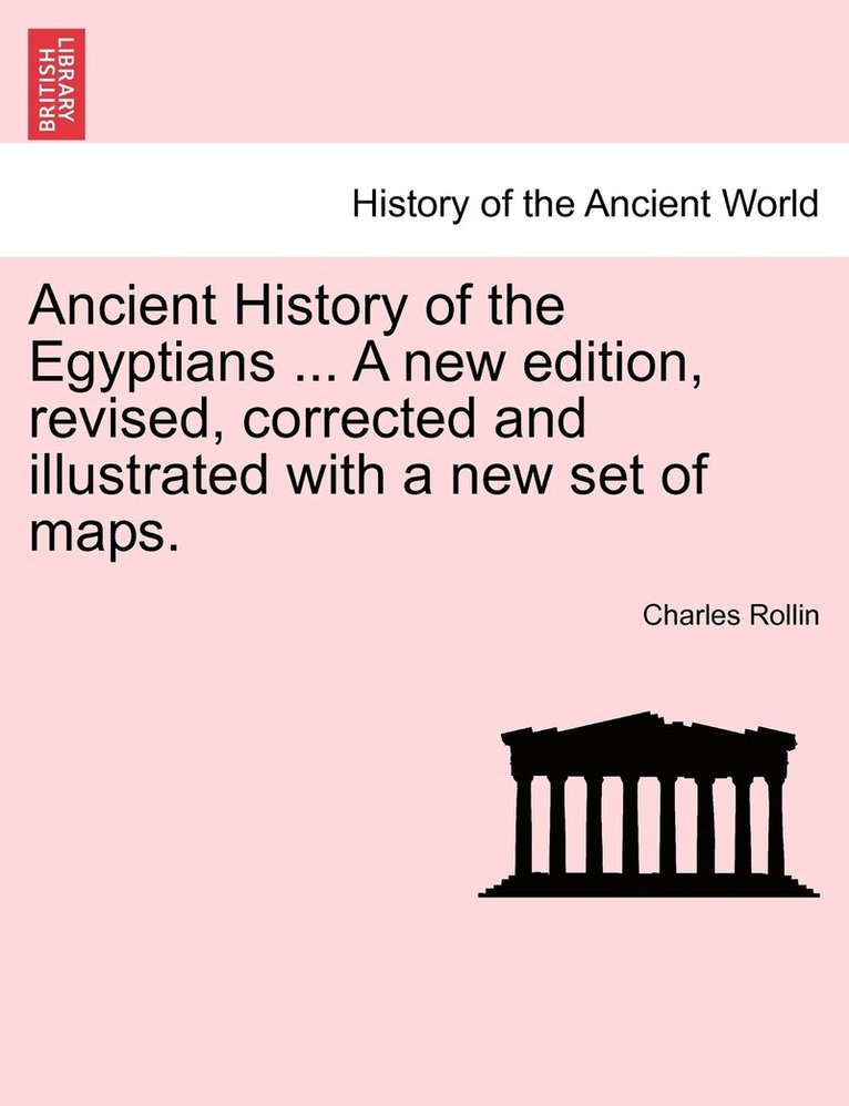 Ancient History of the Egyptians ... A new edition, revised, corrected and illustrated with a new set of maps. Vol. V.