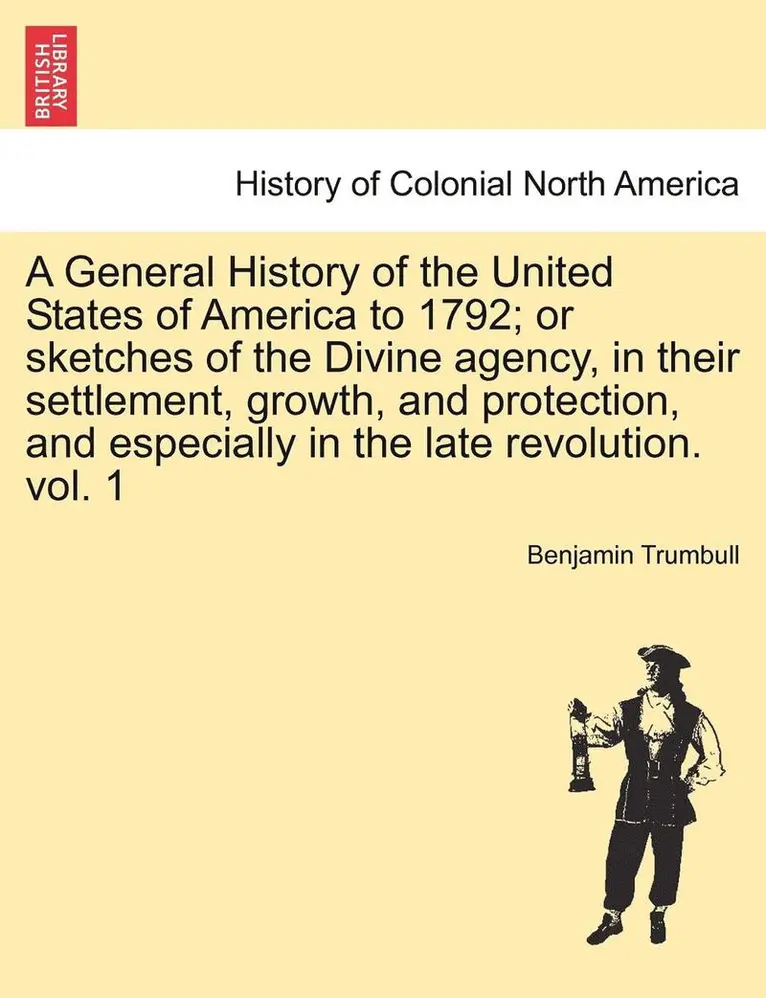 Benjamin Trumbull - A General History of the United States of America to 1792; Or Sketches of the Divine Agency, in Their Settlement, Growth, and Protection, and Especial, Häftad. Tillgänglighet: Lägg i varukorg