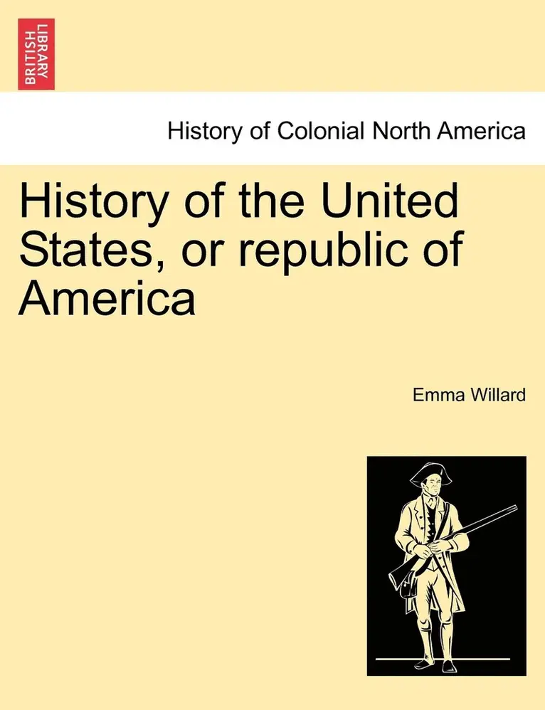 Emma Willard - History of the United States, or republic of America, Häftad. Tillgänglighet: Lägg i varukorg