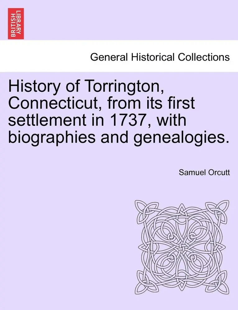 Samuel Orcutt - History of Torrington, Connecticut, from its first settlement in 1737, with biographies and genealogies., Häftad. Tillgänglighet: Lägg i varukorg