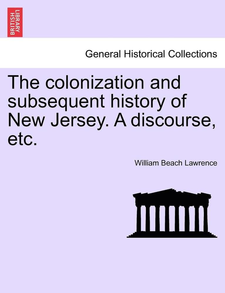 William Beach Lawrence - Colonization and Subsequent History of New Jersey. a Discourse, Etc., Häftad