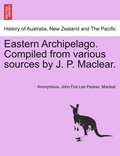 Eastern Archipelago. Compiled from various sources by J. P. Maclear.