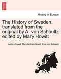 History of Sweden, Translated from the Original by A. Von Schoultz Edited by Mary Howitt Vol. II.