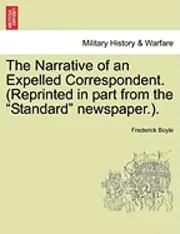 Frederick Boyle - The Narrative of an Expelled Correspondent. (Reprinted in Part from the "Standard" Newspaper.)., Häftad. Tillgänglighet: Lägg i varukorg
