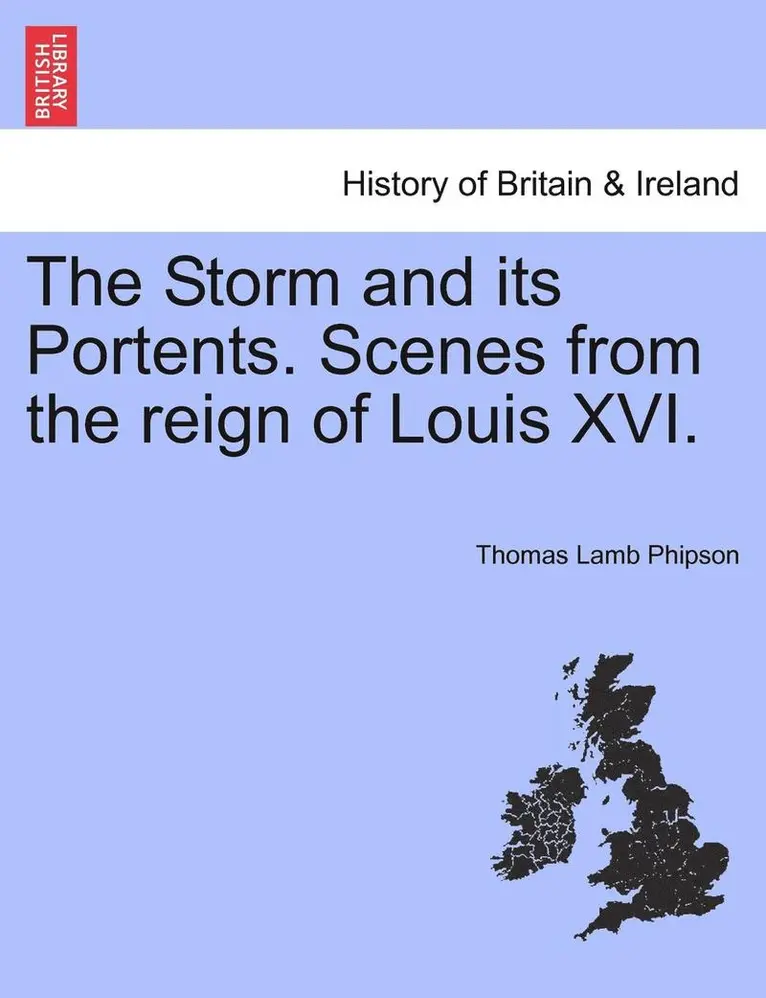 Thomas Lamb Phipson - The Storm and Its Portents. Scenes from the Reign of Louis XVI., Häftad. Tillgänglighet: Lägg i varukorg
