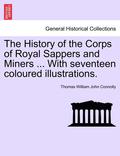 The History of the Corps of Royal Sappers and Miners ... with Seventeen Coloured Illustrations. Vol. II.