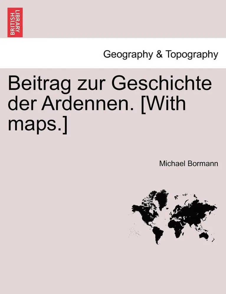 Michael Bormann - Beitrag Zur Geschichte Der Ardennen. [With Maps.] Zweiter Theil, Häftad. Tillgänglighet: Lägg i varukorg