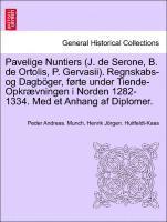 Pavelige Nuntiers (J. de Serone, B. de Ortolis, P. Gervasii). Regnskabs-Og Dagboger, Forte Under Tiende-Opkraevningen I Norden 1282-1334. Med Et Anhang AF Diplomer.
