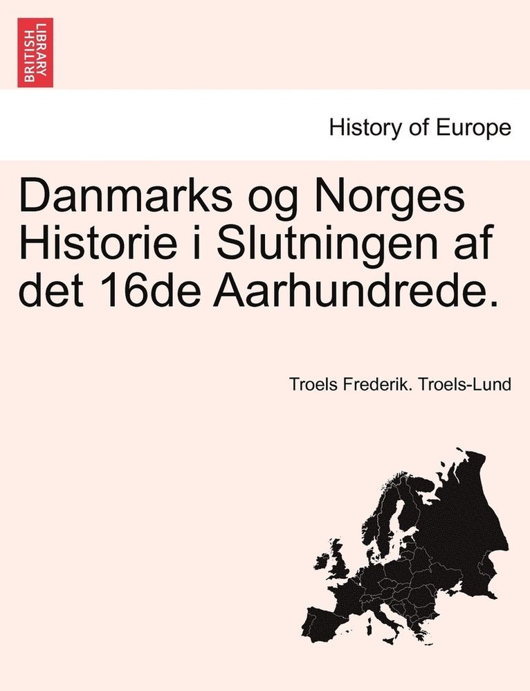 Troels Frederik Troels-Lund - Danmarks og Norges Historie i Slutningen af det 16de Aarhundrede., Häftad
