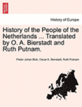 History of the People of the Netherlands ... Translated by O. A. Bierstadt and Ruth Putnam. Part II