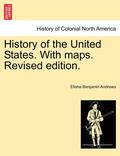 History of the United States. with Maps. Revised Edition. Volume I