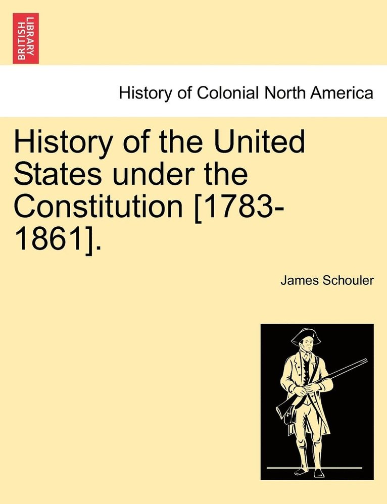 History of the United States under the Constitution [1783-1861].