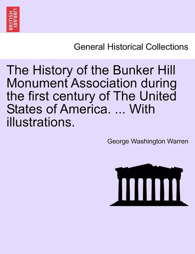 George Washington Warren - History of the Bunker Hill Monument Association during the first century of The United States of America. ... With illustrations., Häftad. Tillgänglighet: Lägg i varukorg