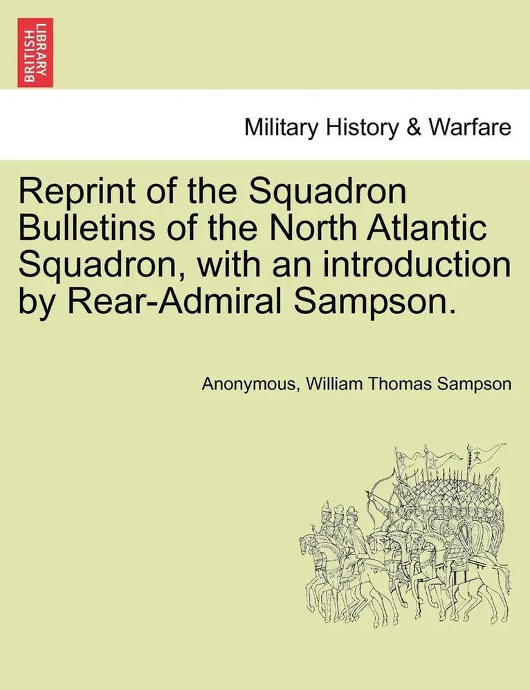 Anonymous, William Thomas Sampson - Reprint of the Squadron Bulletins of the North Atlantic Squadron, with an Introduction by Rear-Admiral Sampson., Häftad. Tillgänglighet: Lägg i varukorg