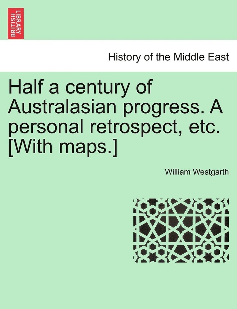 William Westgarth - Half a century of Australasian progress. A personal retrospect, etc. [With maps.], Häftad. Tillgänglighet: Lägg i varukorg